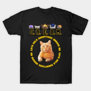 C.R.E.A.M. - Cats Rule Everything Around Me T-Shirt